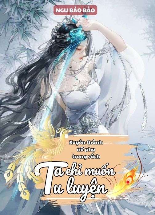 Xuyên Thành Nữ Phụ Trong Sách, Ta Chỉ Muốn Tu Luyện